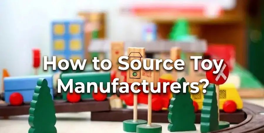 How to Source Toy Manufacturers