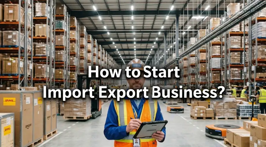 How to Start Import Export Business